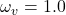 \omega_v = 1.0