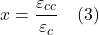 \[x=\frac{\varepsilon_{c c}}{\varepsilon_c} \quad (3)\]