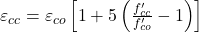 \varepsilon_{c c}=\varepsilon_{c o}\left[1+5\left(\frac{f_{c c}^{\prime}}{f_{c o}^{\prime}}-1\right)\right]