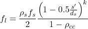 \[f_{l}=\frac{\rho_{s} f_{s}}{2} \frac{\left(1-0.5 \frac{s^{\prime}}{d_{s}}\right)^{k}}{1-\rho_{c c}}\]