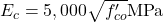 E_{c}=5,000 \sqrt{f_{c o}^{\prime}} \mathrm{MPa}