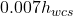 0.007h_{wcs}