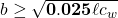 b \geq \sqrt{\mathbf{0.025} \ell c_{w}}
