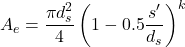 \[A_{e}=\frac{\pi d_{s}^{2}}{4}\left(1-0.5 \frac{s^{\prime}}{d_{s}}\right)^{k}\]