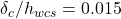 \delta_{c} / h_{w c s}=0.015