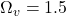 \Omega_{v}=1.5