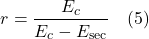 \[r=\frac{E_{c}}{E_{c}-E_{\mathrm{sec}}} \quad (5)\]