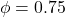 \phi=0.75